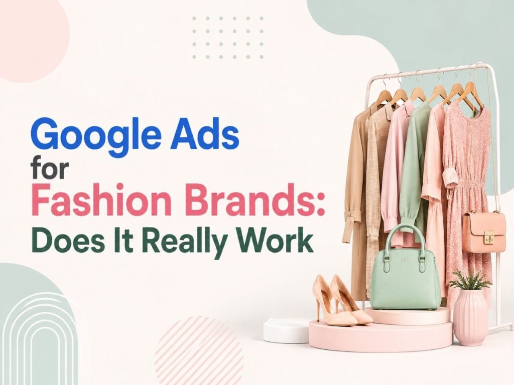 Google Ads for fashion brands to increase traffic sales and online visibility