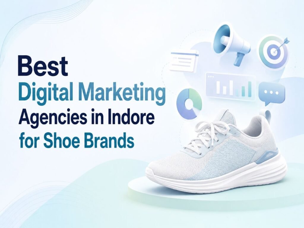 Best digital marketing agencies in Indore for shoe brands to grow online sales